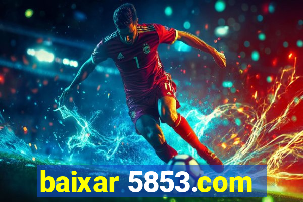 baixar 5853.com